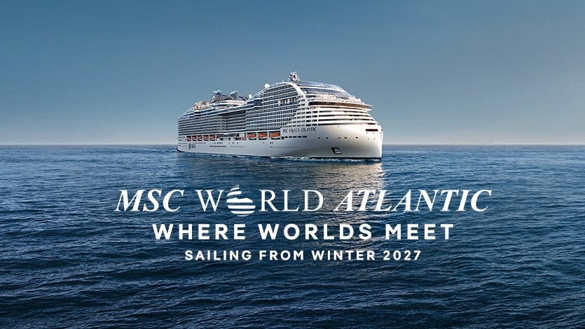 MSC World Atlantic, Where worlds meet - from Winter 2027 MSC World Atlantic, Where worlds meet - from Winter 2027